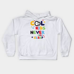 Cool Kids Never Ever Sleep Cool Funny Art Design Kids Hoodie